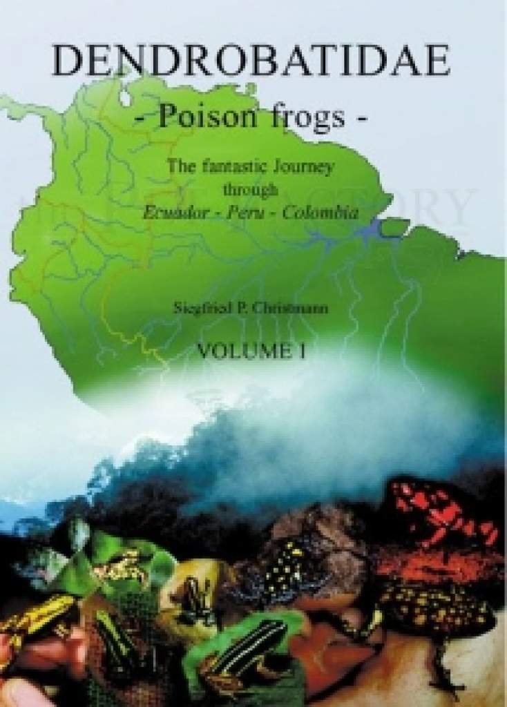 Dendrobatidae Poison Frogs A phantastic Journey through Ecuador Peru Kolumbien Vol. I bis III